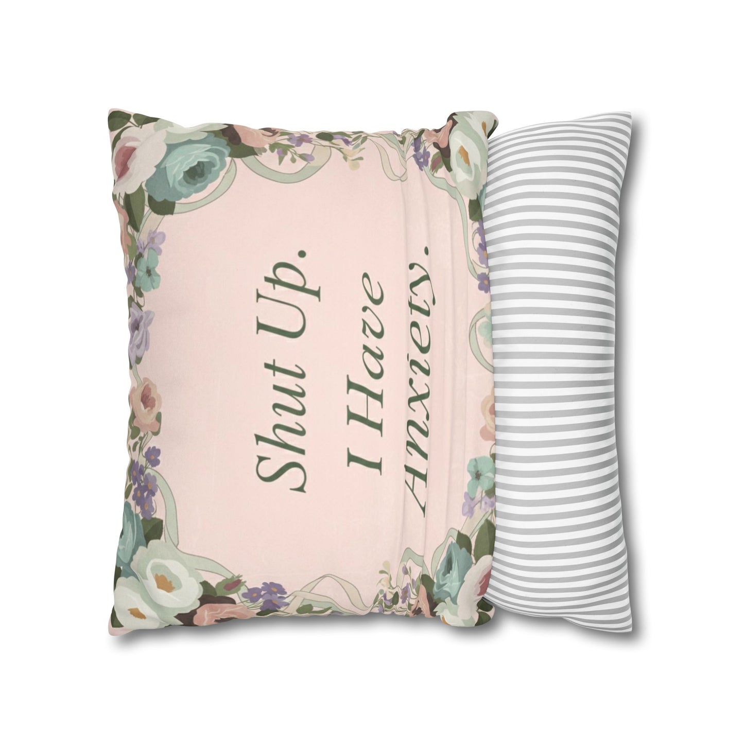 Shut Up, I Have Anxiety – Snarky Quote Pillow Cover