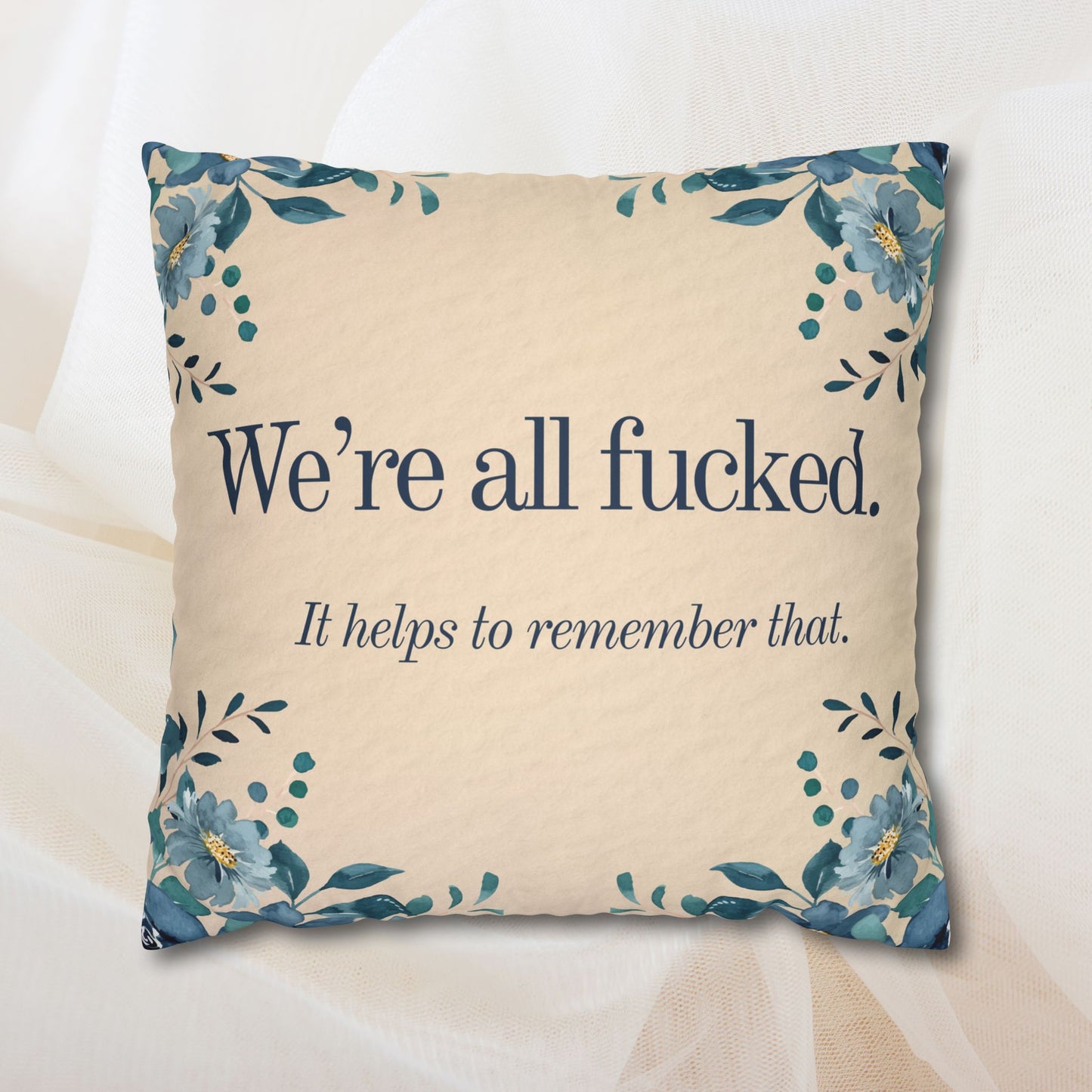 We’re All Fucked Pillow – Dark Humor Floral Throw Cushion
