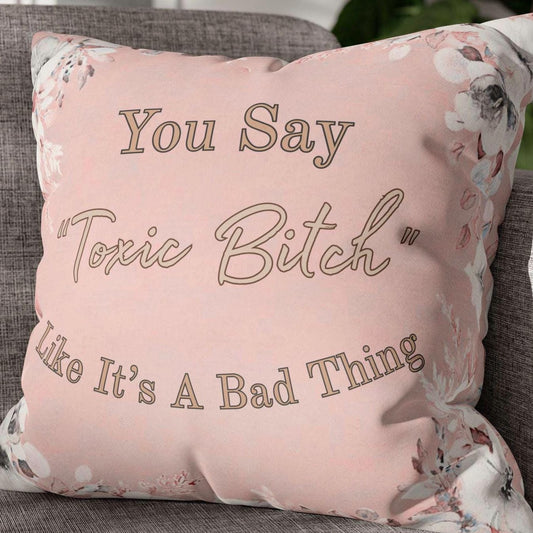Toxic Bitch – Snarky Quote Pillow Cover