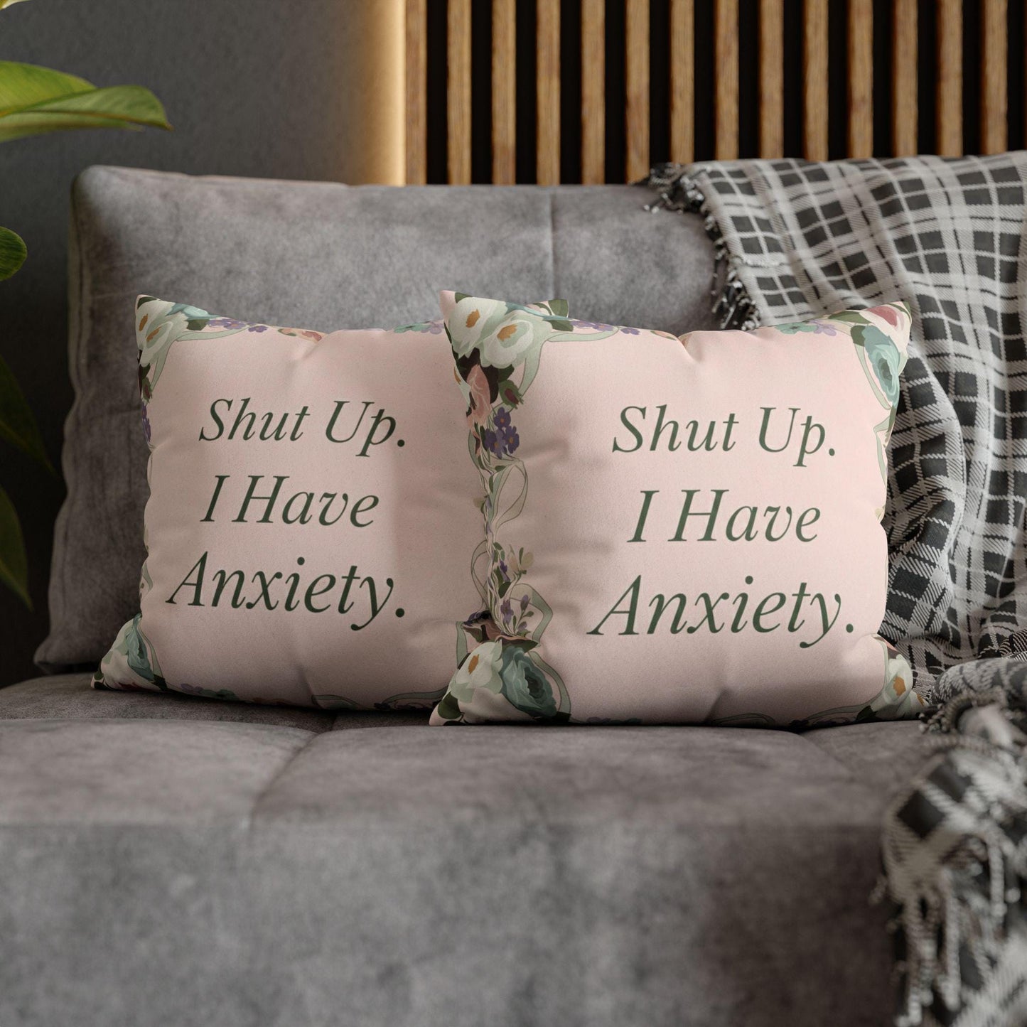 Shut Up, I Have Anxiety – Snarky Quote Pillow Cover